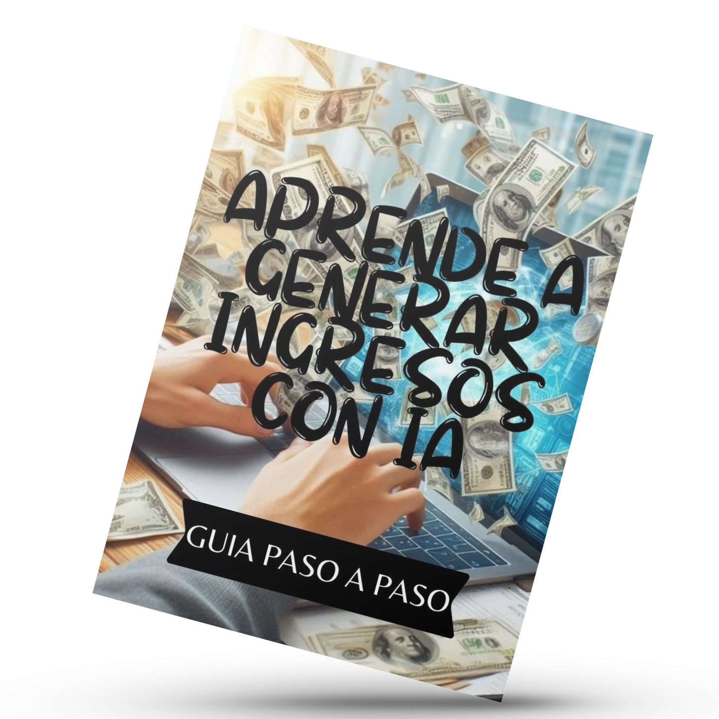 Genera Ingresos con Inteligencia Artificial: Guía Paso a Paso