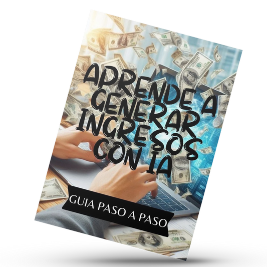Genera Ingresos con Inteligencia Artificial: Guía Paso a Paso